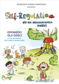Self-Regulation. Nie ma niegrzecznych dzieci - Stążka-Gawrysiak Agnieszka - ebook