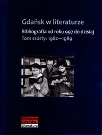 Gdańsk w literaturze. Bibliografia od roku 997 do dzisiaj. Tom szósty: 1980-1989 - zbiorowa praca - książka