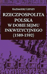 Rzeczpospolita Polska w dobie Sejmu Inkwizycyjnego (1589-1592) - Lepszy Kazimierz - książka