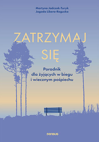Zatrzymaj się. Poradnik dla żyjących w biegu i wiecznym pośpiechu - Martyna Jadczak-Turyk, Jagoda Libera-Regucka - książka