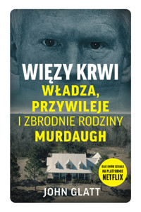 Więzy krwi. Władza, przywileje i zbrodnie rodziny Murdaugh - John Glatt - ebook + książka
