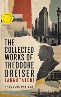 The Collected Works of Theodore Dreiser (Annotated) - Theodore Dreiser - ebook