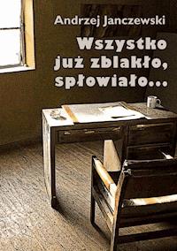 Wszystko już zblakło, spłowiało... - Andrzej Janczewski - ebook