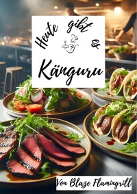 Heute gibt es - Känguru - Blaze Flamingrill - ebook