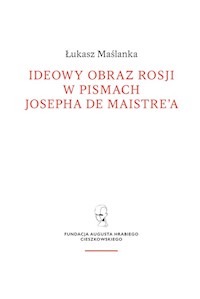 Ideowy obraz Rosji w pismach Josepha de Maistre’a - Maślanka Łukasz - książka