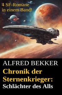 Schlächter des Alls (Chronik der Sternenkrieger Band 25-28 - Sammelband 7) - Alfred Bekker - ebook