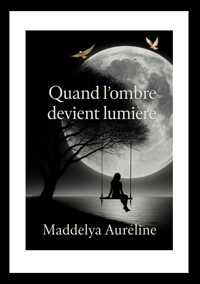 Quand l'ombre devient lumière - Maddelya Auréline - ebook