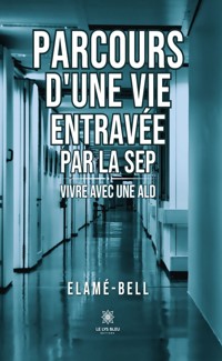Parcours d’une vie entravée par la SEP - Elamé-Bell - ebook