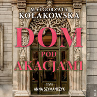 Dom Pod Akacjami - Kołakowska Małgorzata - ebook + audiobook + książka