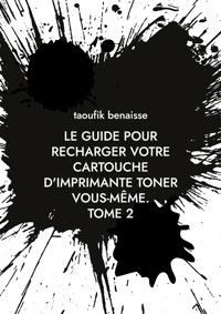 le guide pour recharger votre cartouche d'imprimante toner vous-même. TOME 2 - Taoufik Benaisse - ebook