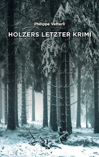 Holzers letzter Krimi - Philippe Vetterli - ebook