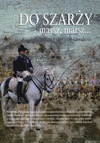Do szarży marsz, marsz... Studia z dziejów kawalerii Tom 6 -  - książka