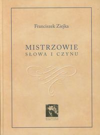 Mistrzowie słowa i czynu - Franciszek Ziejka - książka