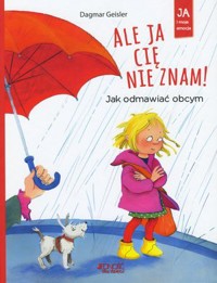 Ale ja cię nie znam! Jak odmawiać obcym - Dagmar Geisler - książka