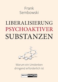 Liberalisierung psychoaktiver Substanzen - Frank Sembowksi - ebook