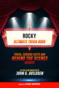 Rocky - Ultimate Trivia Book: Trivia, Curious Facts And Behind The Scenes Secrets Of The Film Directed By John G. Avildsen - Filmic Universe - ebook