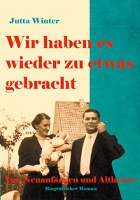 Wir haben es wieder zu etwas gebracht! - Jutta Winter - ebook