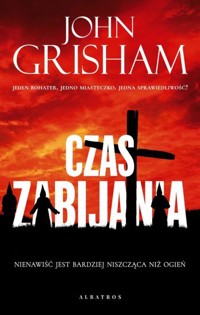 Czas zabijania. Cykl Jake Brigance - John Grisham - książka
