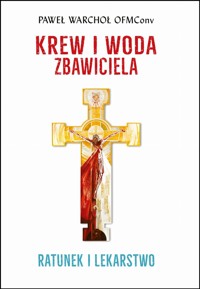 Krew i Woda Zbawiciela. Ratunek i lekarstwo - Paweł Warchoł OFMConv - ebook + audiobook + książka