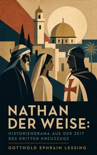 Nathan der Weise: Historiendrama aus der Zeit des Dritten Kreuzzugs - Gotthold Ephraim Lessing - ebook