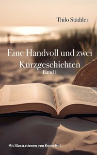 Eine Handvoll und zwei Kurzgeschichten - Thilo Städtler - ebook