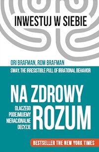 Na zdrowy rozum. Dlaczego podejmujemy nieracjonalne decyzje - Ori Brafman, Roma Brafman - ebook + audiobook