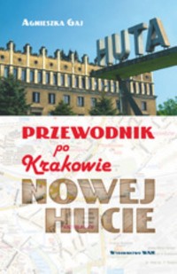 Przewodnik po Krakowie - Nowej Hucie - Gaj Agnieszka - książka