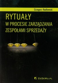 Rytuały w procesie zarządzania zespołami sprzedaży - Radłowski Grzegorz - książka