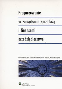 Prognozowanie w zarządzaniu sprzedażą i finansami przedsiębiorstwa - Dittmann Iwona, Dittmann Paweł, Szabela-Pasierbińska Ewa, Szpulak Aleksandra - książka