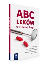 ABC leków w stomatologii - Knaś Małgorzata, Bartold-Kuryś Małgorzata, Kłossowska Joanna, Niedziołko-Bagniuk Karolina, Wilińska Iwona - książka