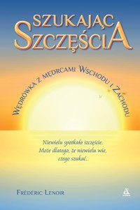 Szukając szczęścia. Wędrówka z mędrcami Wschodu i Zachodu - Frederic Lenoir - książka