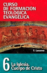 CFT 06 - La Iglesia: Cuerpo de Cristo - Francisco Lacueva Lafarga - ebook