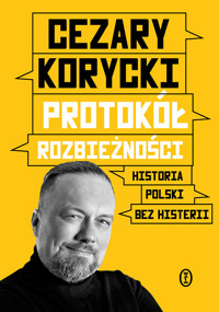 Protokół rozbieżności. Historia Polski bez histerii - Cezary Korycki - ebook + książka