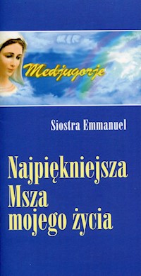 Najpiękniejsza Msza mojego życia - Siostra Emmanuel - książka