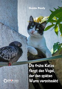 Die frühe Katze fängt den Vogel, der den späten Wurm verschmäht - Guido Pauly - ebook