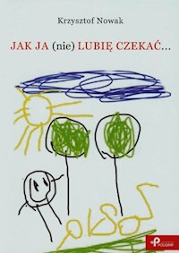 Jak ja (nie) lubię czekać… - Krzysztof Nowak - książka