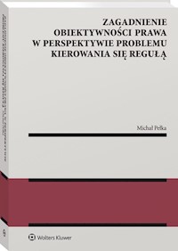 Zagadnienie obiektywności prawa w perspektywie problemu kierowania się regułą - Pełka Michał - książka