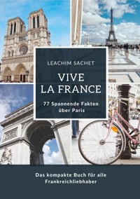 Vive la France: 77 Spannende Fakten über Paris - Leachim Sachet - ebook