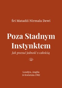 Poza Stadnym Instynktem: Jak poczuć jedność z całością - Śri Matadźi Nirmala Dewi - darmowy ebook