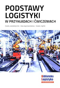 Podstawy logistyki w przykładach i ćwiczeniach - Andrzejczyk Paweł, Rajczakowska Ewa, Fajfer Paweł - książka