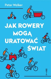 Jak rowery mogą uratować świat - Peter Walker - książka