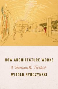 How Architecture Works - Witold Rybczyński - książka