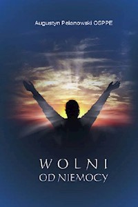 Wolni od niemocy - Pelanowski Augustyn - książka