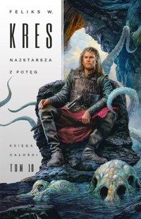 Najstarsza z potęg. Księga Całości. Tom 10 - Feliks W. Kres - książka