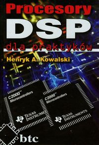 Procesory DSP dla praktyków - Kowalski Henryk A. - książka