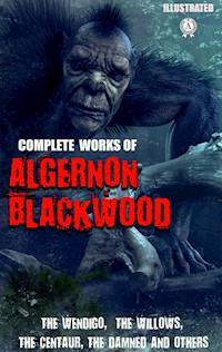 Complete Works of Algernon Blackwood. Illustrated - Algernon Blackwood - ebook