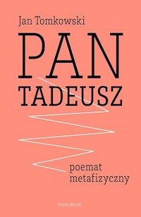 Pan Tadeusz - poemat metafizyczny - Jan Tomkowski - książka