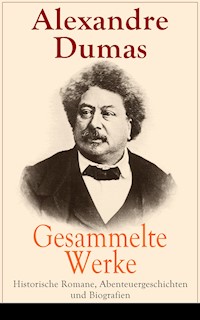 Gesammelte Werke: Historische Romane, Abenteuergeschichten und Biografien - Alexandre Dumas - ebook