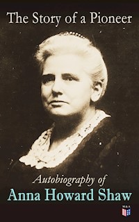 The Story of a Pioneer: Autobiography of Anna Howard Shaw - Anna Howard Shaw - ebook