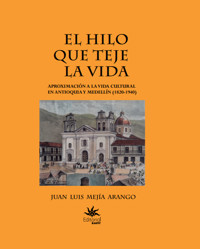 El hilo que teje la vida - Juan Luis Mejía Arango - ebook